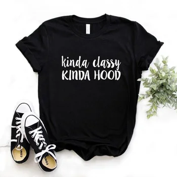 Kinda Classy Kinda Hood Print női pólók pamut alkalmi vicces póló Lady Yong lánynak Top póló Hipster T752