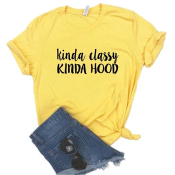 Kinda Classy Kinda Hood Print női pólók pamut alkalmi vicces póló Lady Yong lánynak Top póló Hipster T752